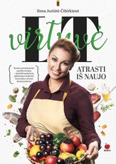 Lietuviška virtuvė: atrasti iš naujo. Beveik 150 improvizuotų kulinarinio paveldo receptų! + praktiški patarimai, padėsiantys atskleisti lietuviškos virtuvės skonių įvairovę!