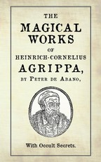 de Abano, P: Magical Works of Heinrich-Cornelius Agrippa