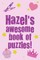 Hazel's Awesome Book Of Puzzles!