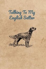 Talking To My English Setter