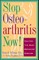 Stop Osteoarthritis Now!