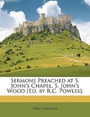 Sermons Preached at S. John's Chapel, S. John's Wood [ed. by R.C. Powles].