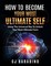 How to Become Your Most Ultimate Self "Using the Universal Key to Unlock Your Most Ultimate Form"