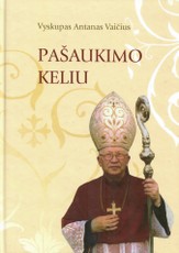 Vyskupas Antanas Vaičius. Pašaukimo keliu