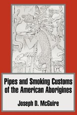 Pipes and Smoking Customs of the American Aborigines
