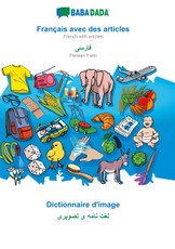 BABADADA, Français avec des articles - Persian Farsi (in arabic script), le dictionnaire visuel - visual dictionary (in arabic script)