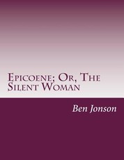 Epicoene; Or, The Silent Woman