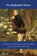 Pre-Raphaelite Sisters; Art, Poetry and Female Agency in Victorian Britain