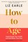 How to Age      The instant Number 1 Sunday Times Bestseller