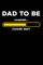 Dad To Be - Loading Please Wait