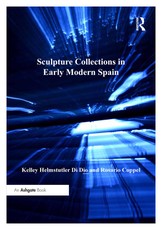 Dio, K: Sculpture Collections in Early Modern Spain