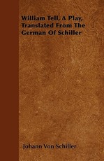 William Tell, a Play, Translated from the German of Schiller