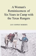 A Woman's Reminiscences of Six Years in Camp with the Texas Rangers