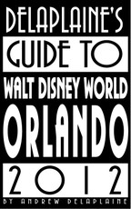Delaplaine's 2012 Guide to Walt Disney World Orlando