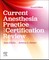 Current Anesthesia Practice and Certification Review