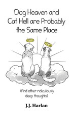 Dog Heaven and Cat Hell Are Probably the Same Place