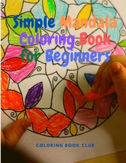 Simple Mandala Coloring Book for Beginners - Great for Adults, Teens, Kids and Beginners, Easy and Stress Free Coloring  Book