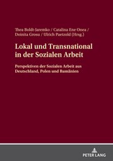Lokal und Transnational in der Sozialen Arbeit; Perspektiven der Sozialen Arbeit aus Deutschland, Polen und RumÃ¤nien