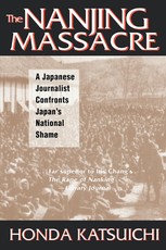Honda, K: Nanjing Massacre: A Japanese Journalist Confronts
