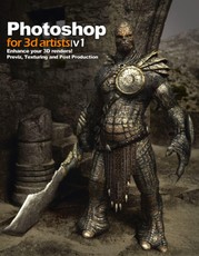 Photoshop for 3D Artists, Volume 1: Enhance Your 3D Renders! Previz, Texturing and Post-Production