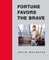 Fortune Favors the Brave