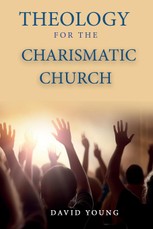 Young, D: Theology For the Charismatic Church