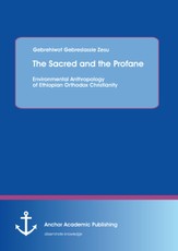 "The Sacred and the Profane - Environmental Anthropology of Ethiopian Orthodox Christianity"