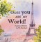`Cause you are my world