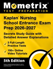 Kaplan Nursing School Entrance Exam Prep 2024-2025 - 3 Full-Length Practice Tests, 150+ Online Video Tutorials, Secrets Study Guide with Detailed Answer Explanations