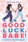 Good Luck, Babe!