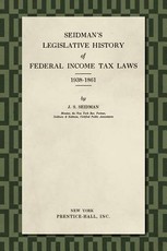 Seidman's Legislative History of Federal Income Tax Laws 1938-1861