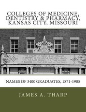 Colleges of Medicine, Dentistry & Pharmacy Kansas City, Missouri Names of 3400 Graduates, 1871-1905