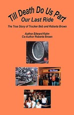Till Death Do Us Part - Our Last Ride, the True Story of Trucker Bob and Roberta Brown