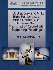 T. O. Bradbury and N. B. Burt, Petitioners, V. Frank Dennis. U.S. Supreme Court Transcript of Record with Supporting Pleadings