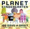 Planet Kindergarten: 100 Days in Orbit