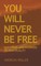 You will never be free