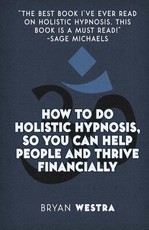 How To Do Holistic Hypnosis, So You Can Help People And Thrive Financially