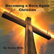 Mills, K: Becoming a Born Again Christian