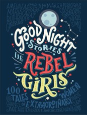 Good Night Stories for Rebel Girls: 100 Tales of Extraordinary Women