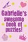Gabrielle's Awesome Book Of Puzzles!
