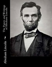 The Papers and Writings of Abraham Lincoln