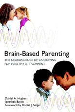 Brain-Based Parenting: The Neuroscience of Caregiving for Healthy Attachment (Norton Series on Interpersonal Neurobiology)
