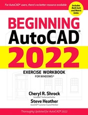 Beginning Autocad(r) 2022 Exercise Workbook