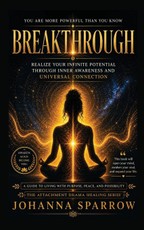 Breakthrough Realize Your Infinite Potential Through Inner Awareness and Universal Connection