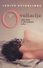 Ovuliacija. Apie meilę ir viltį susilaukti vaikų