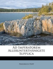 Ad Imperatorem Allerunterthanigste Supplica