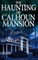 The Haunting of Calhoun Mansion