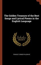 The Golden Treasury of the Best Songs and Lyrical Poems in the English Language