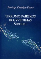 Tikrumo paieškos ir gyvenimas širdimi