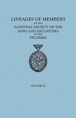 Lineages of Members of the National Society of the Sons and Daughters of the Pilgrims, 1929-1952. in Two Volumes. Volume II